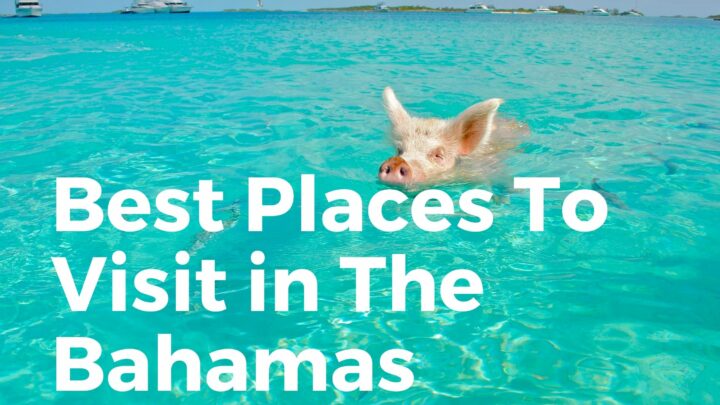 Places To Visit In The Bahamas (Top Attractions & Islands)