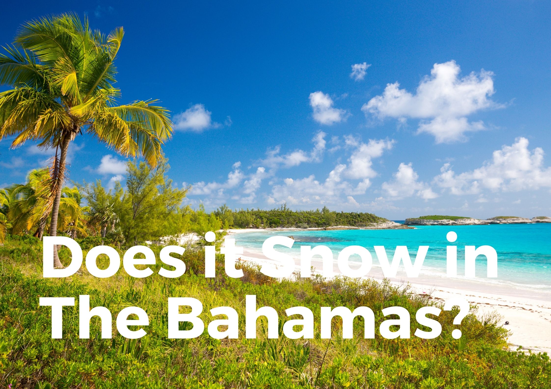 Does Bahamas get Snow?