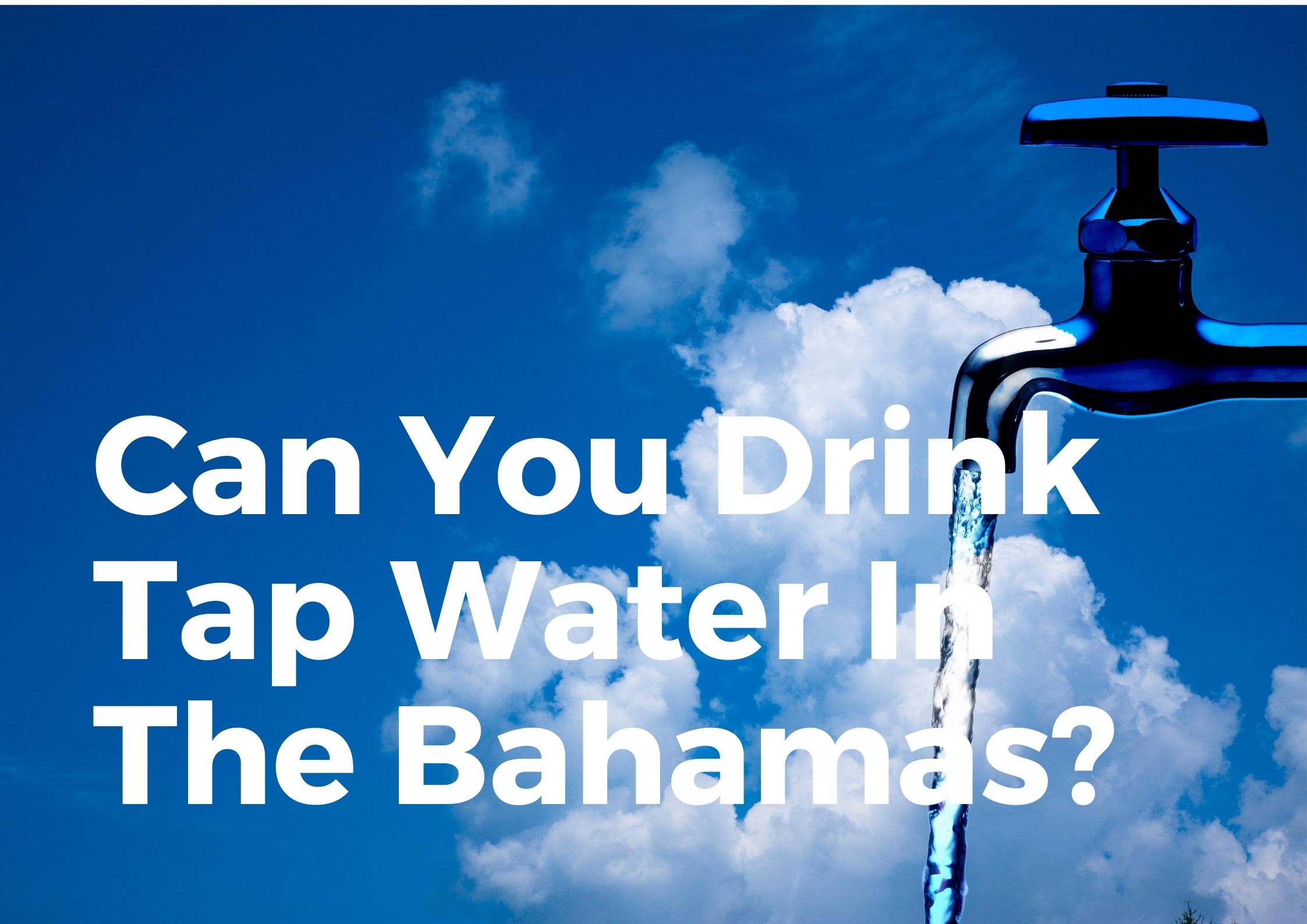 Can you drink tap water in the bahamas?