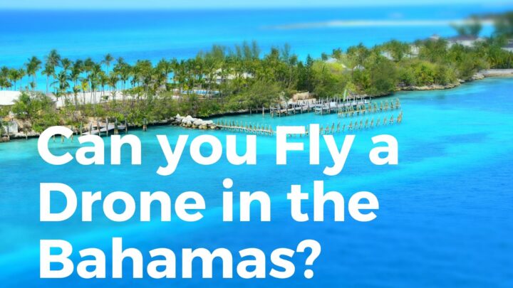 Can You Fly A Drone In The Bahamas? (RULES & Regulations)