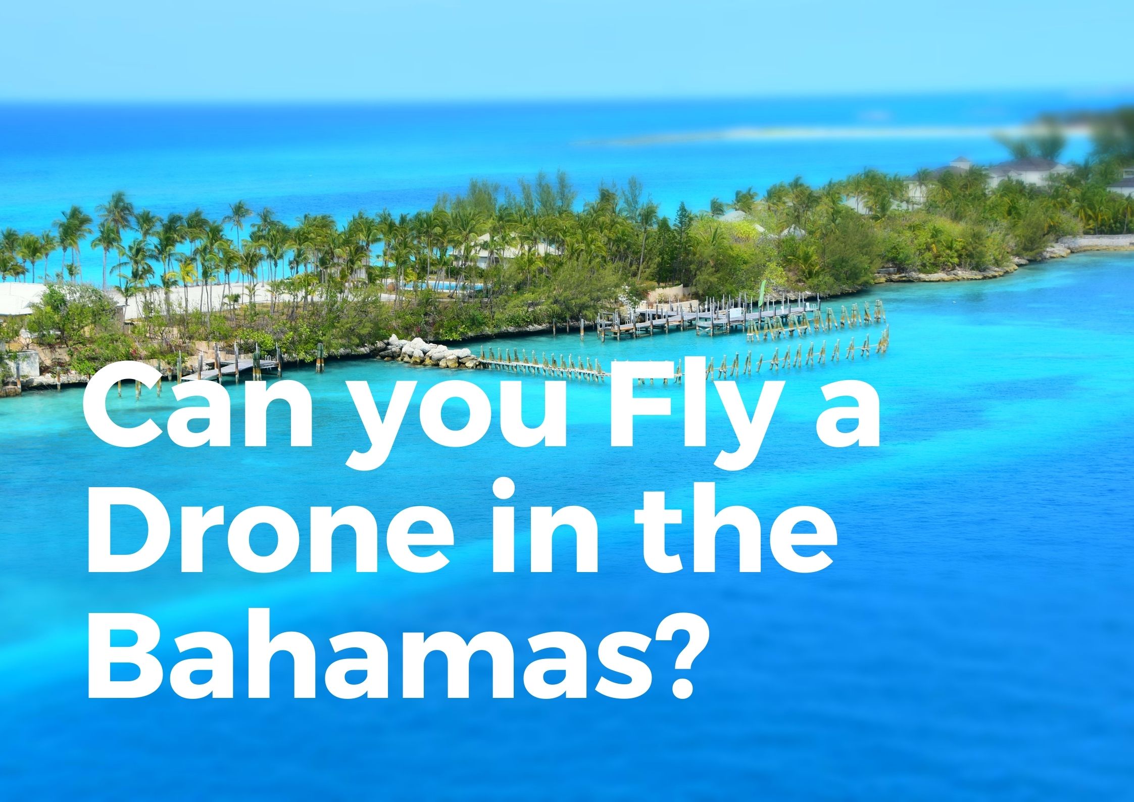 Can you fly a drone in the Bahamas