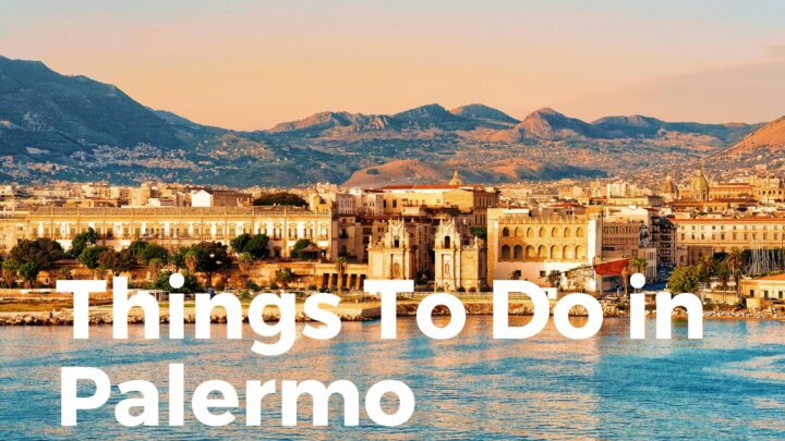 Things To Do In Palermo – Immerse In The Historical Splendour Of Sicily!