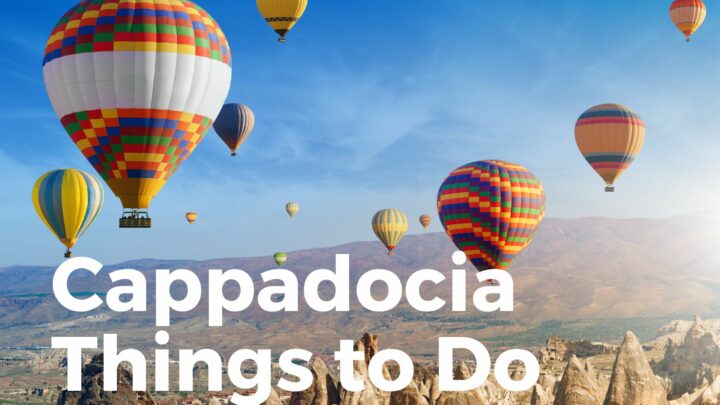 10 Exhilarating Things To Do In Cappadocia!