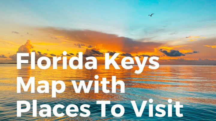 Map Of Florida Keys (PLACES To Visit & How To Get There)