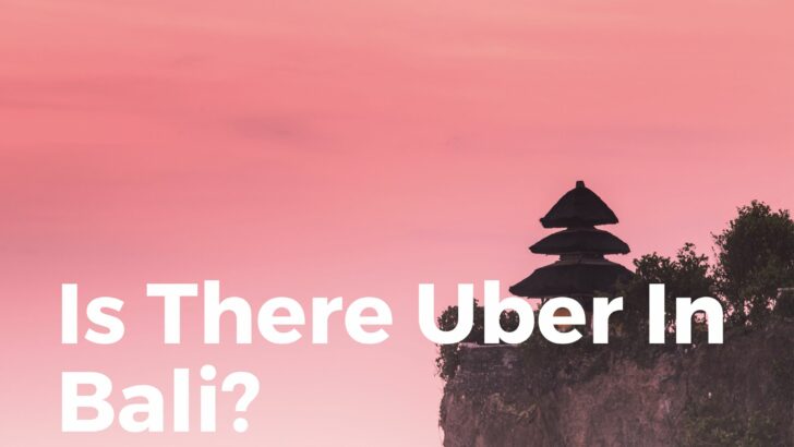 Is There Uber In Bali? (What About Indonesia?)