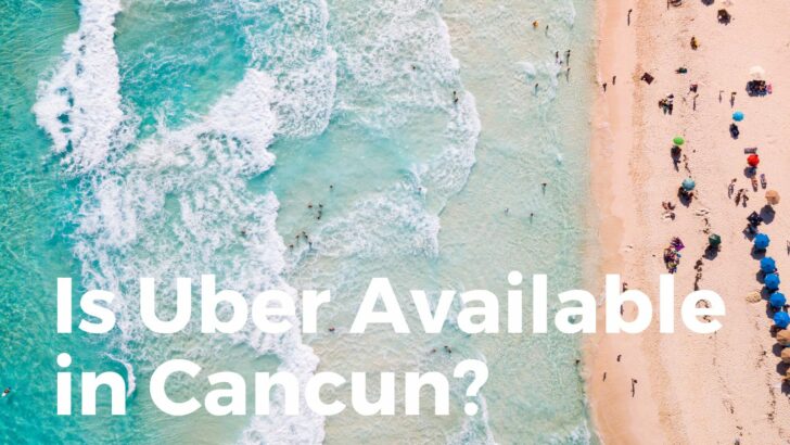 Is Uber Available In Cancun? (Rest Of Mexico?)